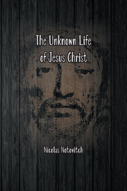 The Unknown Life of Jesus Christ, Nicolas Notovitch - Paperback - 9781774816059