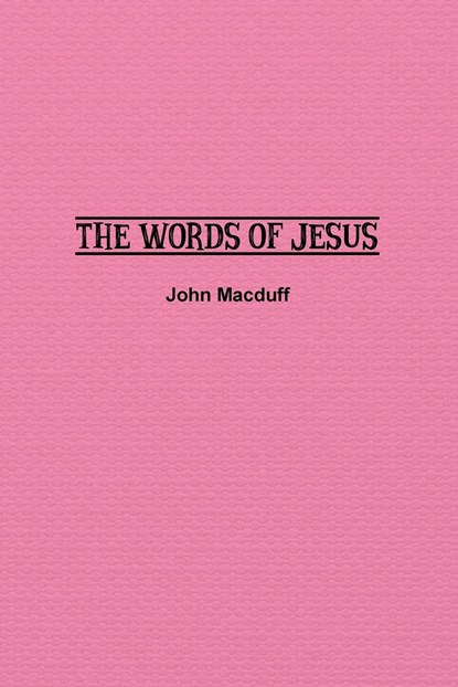 The Words of Jesus, John Macduff - Paperback - 9781774817186