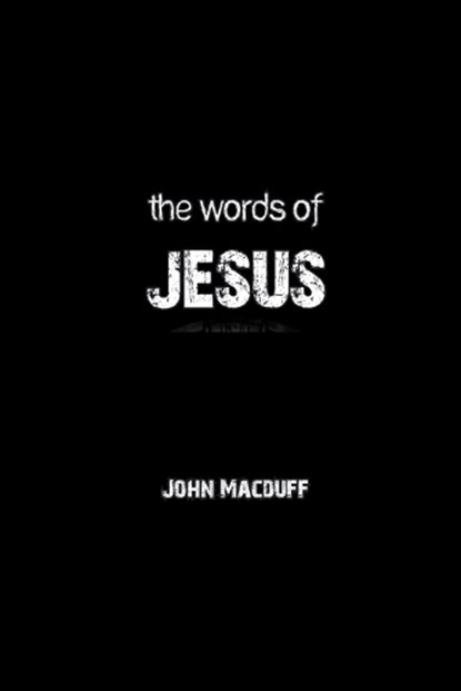 The Words of Jesus, John Macduff - Paperback - 9781774818374