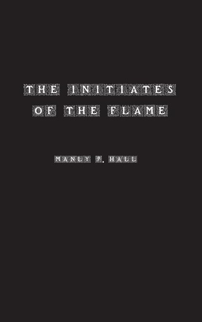 The Initiates of the Flame, Manly Hall - Gebonden - 9781774819944