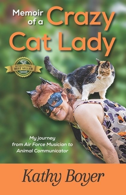 Memoir of a Crazy Cat Lady: My Journey from Air Force Musician to Animal Communicator, Kathy Boyer - Paperback - 9781774823507