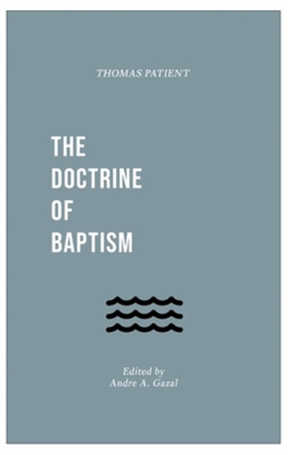 The Doctrine of Baptism, Thomas Patient - Paperback - 9781774840269