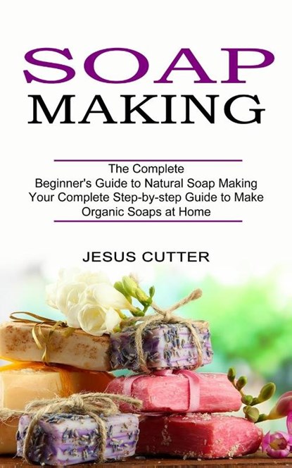 Soap Making Recipes, Jesus Cutter - Paperback - 9781774850893