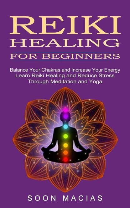 Reiki Healing for Beginners, Soon Macias - Paperback - 9781774852309
