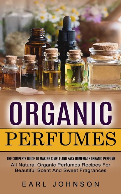 Organic Perfumes, Earl Johnson - Paperback - 9781774855096