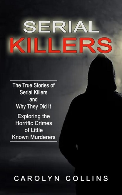 Serial Killers, Carolyn Collins - Paperback - 9781774855287