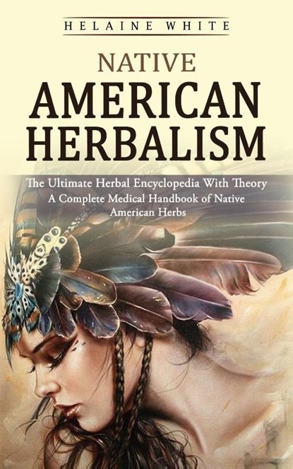 Native American Herbalism, Helaine White - Paperback - 9781774858479