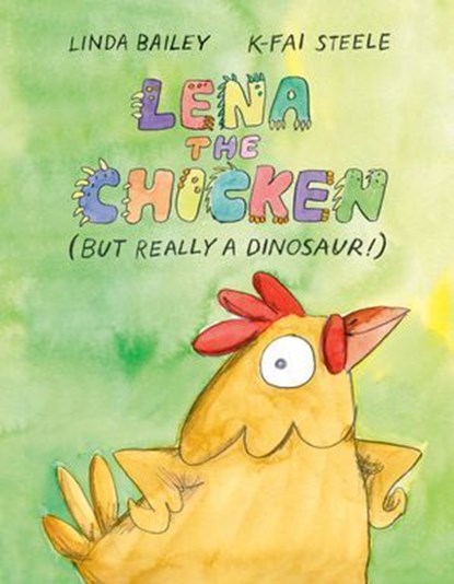 Lena the Chicken (But Really a Dinosaur!), Linda Bailey - Ebook - 9781774880142