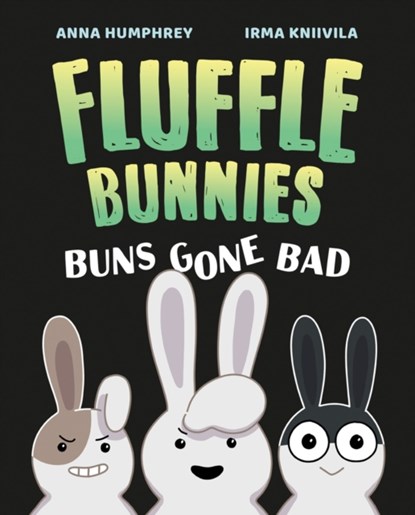 Buns Gone Bad (Fluffle Bunnies, Book #1), Anna Humphrey ; Irma Kniivila - Gebonden - 9781774881262