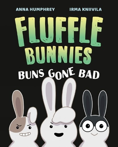 Buns Gone Bad (Fluffle Bunnies, Book #1), Anna Humphrey ; Irma Kniivila - Paperback - 9781774881323