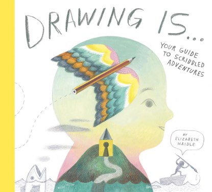 Drawing Is ..., Elizabeth Haidle - Gebonden - 9781774885031