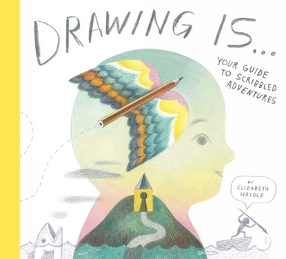 Drawing Is ..., Elizabeth Haidle - Gebonden - 9781774885031