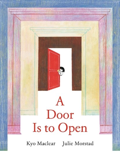 A Door Is to Open, Kyo Maclear ; Julie Morstad - Gebonden - 9781774887448