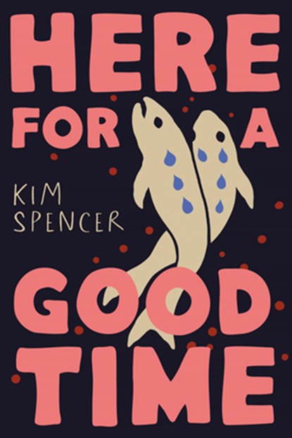 Here for a Good Time, Kim Spencer - Gebonden - 9781774887806