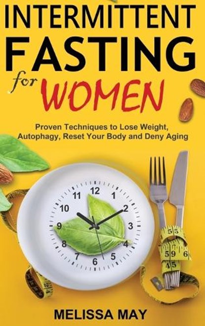 Intermittent Fasting for Women: The Complete Guide to Women's Wellness, Melissa May - Gebonden - 9781774900888