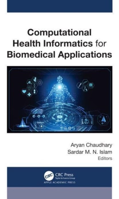 Computational Health Informatics for Biomedical Applications, Aryan Chaudhary ; Sardar M. N. Islam (Naz) - Gebonden - 9781774912539