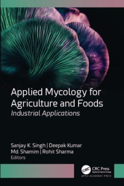 Applied Mycology for Agriculture and Foods, Sanjay K. Singh ; Deepak Kumar ; Md. Shamim - Gebonden - 9781774913130