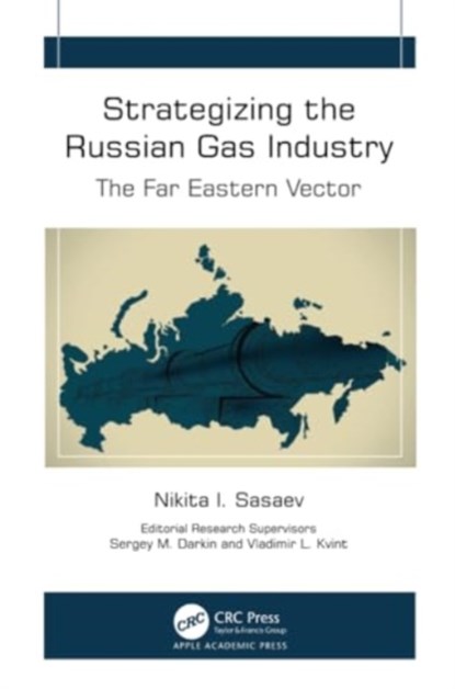 Strategizing the Russian Gas Industry, Nikita I. Sasaev ; Sergey M. Darkin ; Vladimir L. Kvint - Paperback - 9781774919354