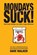 Mondays Don't Have to Suck!, Dave Walker - Paperback - 9781775063346