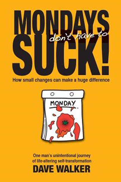 Mondays Don't Have to Suck!, Dave Walker - Paperback - 9781775063346