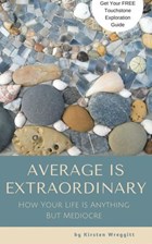 Average is Extraordinary: How Your Life Is Anything But Mediocre | Kirsten Wreggitt | 