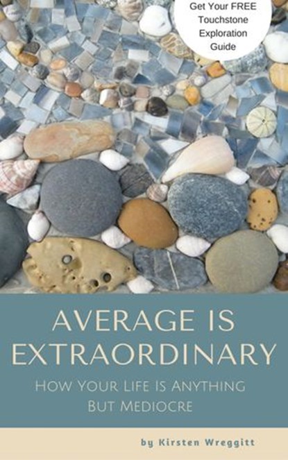 Average is Extraordinary: How Your Life Is Anything But Mediocre, Kirsten Wreggitt - Ebook - 9781775132158