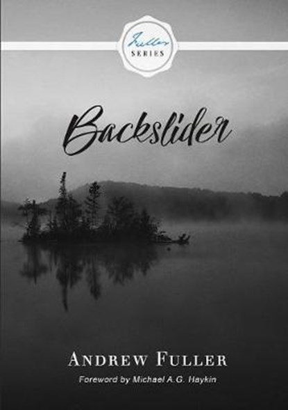 Backslider, Andrew Fuller ; Michael A G Haykin - Paperback - 9781775263340