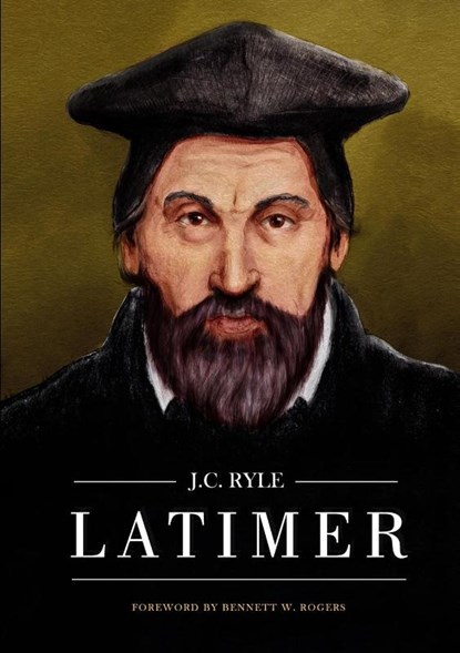 Latimer, Bennett W Rogers ; J C Ryle - Paperback - 9781775263388