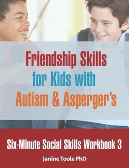 Six-Minute Social Skills Workbook 3: Friendship Skills for Kids with Autism & Asperger's, Janine Toole - Paperback - 9781775285212
