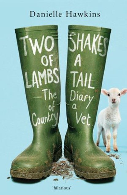 Two Shakes of a Lamb's Tail: The Diary of a Country Vet, Danielle Hawkins - Ebook - 9781775491897