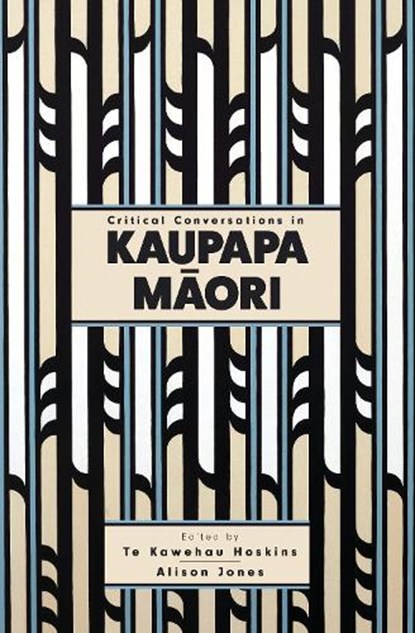 Critical Conversations in Kaupapa Maori, Te Kawehau Hoskins ; Alison Jones - Paperback - 9781775503286