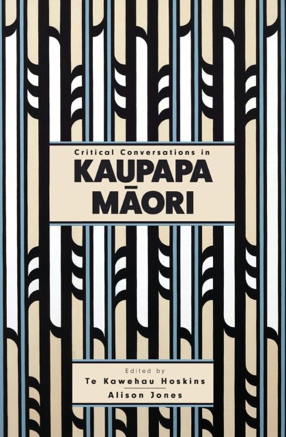 Critical Conversations in Kaupapa Maori, Te Kawehau Hoskins ; Alison Jones - Paperback - 9781775503286