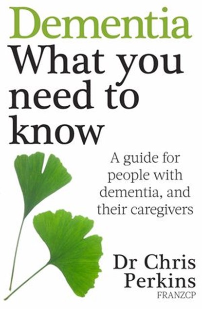 Dementia: What You Need to Know, Chris Perkins - Ebook - 9781775531968