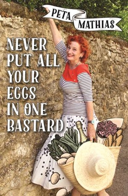 Never Put All Your Eggs in One Bastard, Peta Mathias - Ebook - 9781775533887