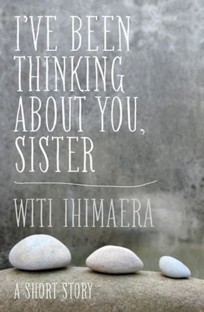 I've Been Thinking About You, Sister, Witi Ihimaera - Ebook - 9781775534167