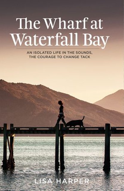 The Wharf at Waterfall Bay, Lisa Harper - Ebook - 9781775534570