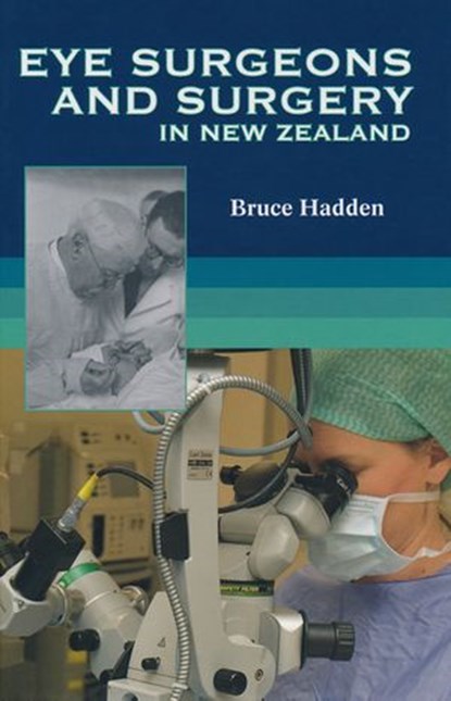 Eye Surgeons And Surgery In New Zealand, Dr. Bruce Hadden - Ebook - 9781775538066