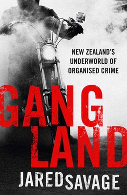 Gangland: New Zealand's Underworld of Organised Crime, Jared Savage - Paperback - 9781775541622
