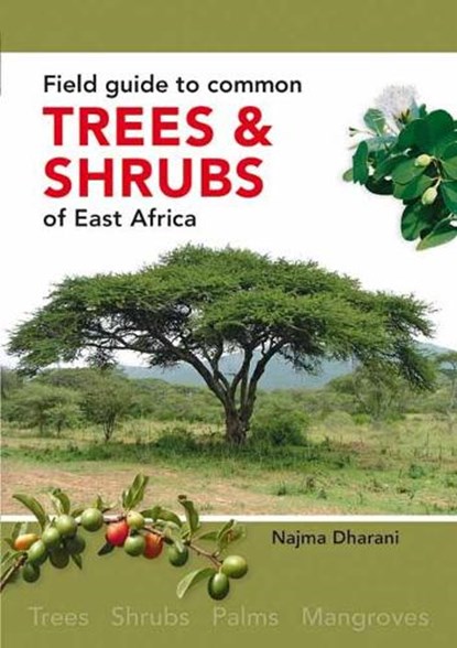 Field Guide to Common Trees and Shrubs of East Africa, Najma Dharani - Paperback - 9781775846086