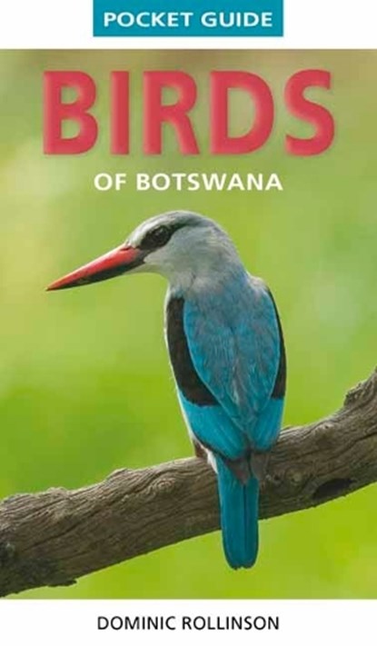 Pocket Guide Birds of Botswana, Dominic Rollinson - Paperback - 9781775848813