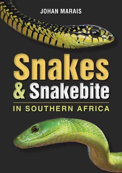 Snakes & Snakebite in Southern Africa, Johan Marais - Paperback - 9781775848912