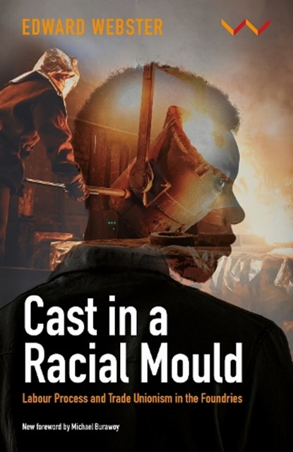 Cast in a Racial Mould, Edward Webster ; Michael Burawoy - Paperback - 9781776149612