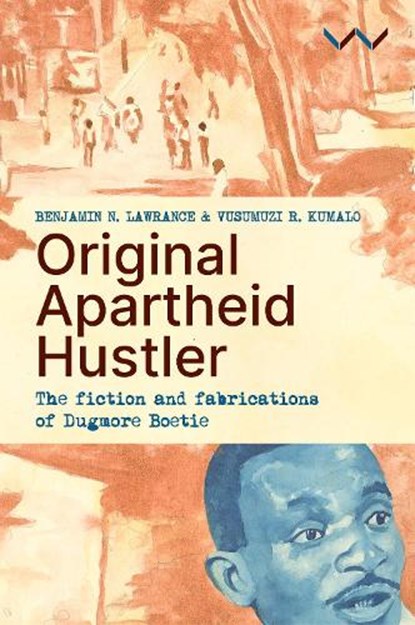 Original Apartheid Hustler, Benjamin N Lawrance ; Vusumuzi R Kumalo - Paperback - 9781776149865