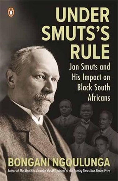 Under Smuts's Rule, Bongani Ngqulunga - Paperback - 9781776391998