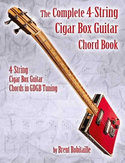 The Complete 4-String Cigar Box Guitar Chord Book, Brent C Robitaille - Paperback - 9781777010294