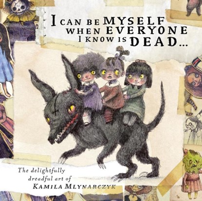 I can be myself when everyone I know is dead . . ., Kamila Mlynarczyk - Gebonden - 9781777081782