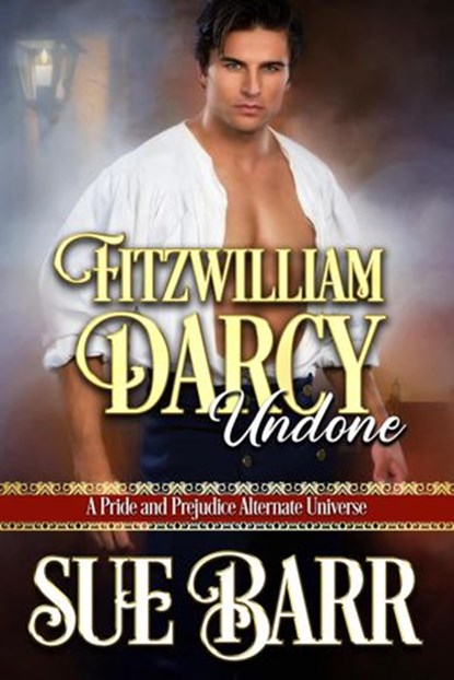 Fitzwilliam Darcy ~ Undone, Sue Barr - Ebook - 9781777082529