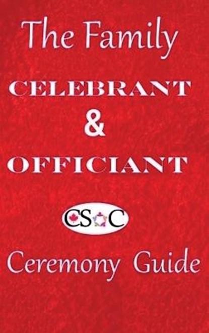 The Family Celebrant & Officiant Ceremony Guide, CANADIAN SOCIETY OF CELEBRANTS,  Csoc - Gebonden - 9781777104122