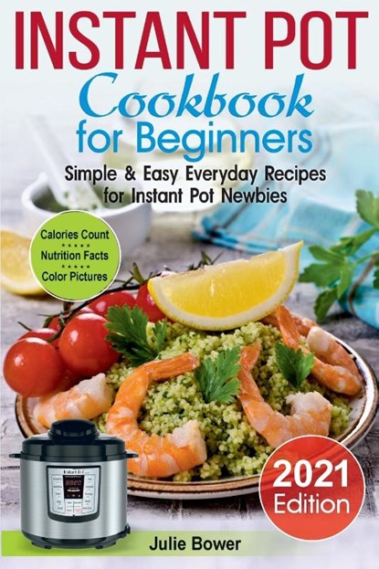 Instant Pot Cookbook for Beginners, Julie Bower - Paperback - 9781777180928