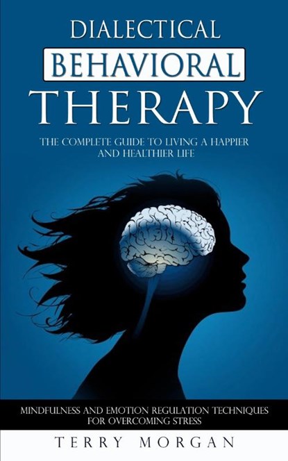 Dialectical Behavioral Therapy, Terry Morgan - Paperback - 9781777226282